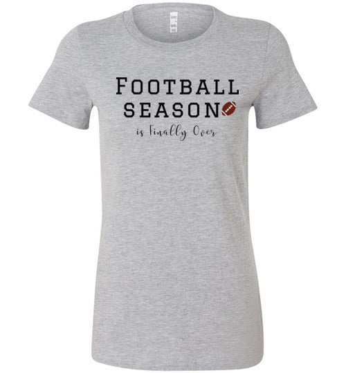 Football Season is Finally Over Super Bowl Women's Slim Fit T-Shirt