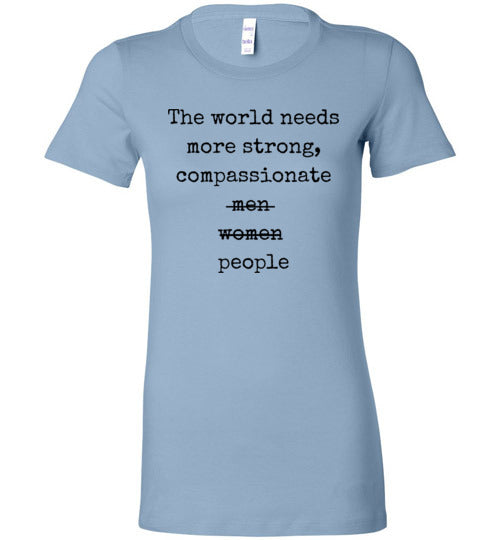 The World Needs More Strong Compassionate People Women's Slim Fit T-Shirt