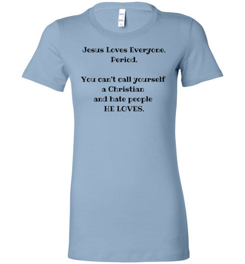 Jesus Loves Everyone Women's Slim Fit T-Shirt