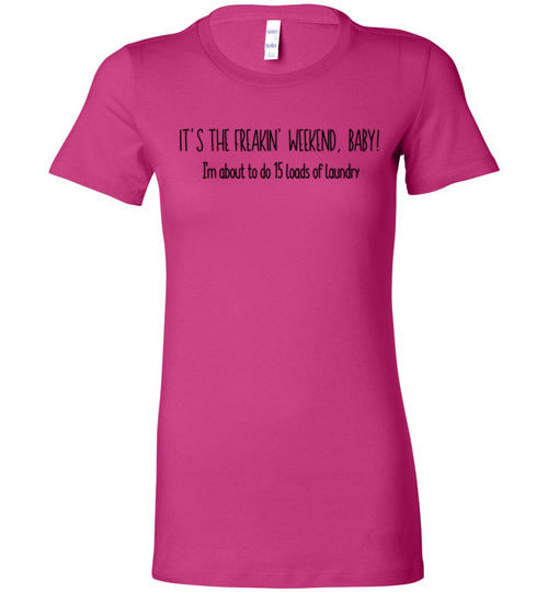 It's The Freakin' Weekend Baby Women's T-Shirt (Multi Size)