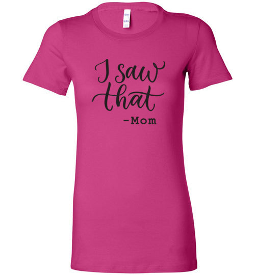 I Saw That-Mom Women’s Slim Fit T-Shirts