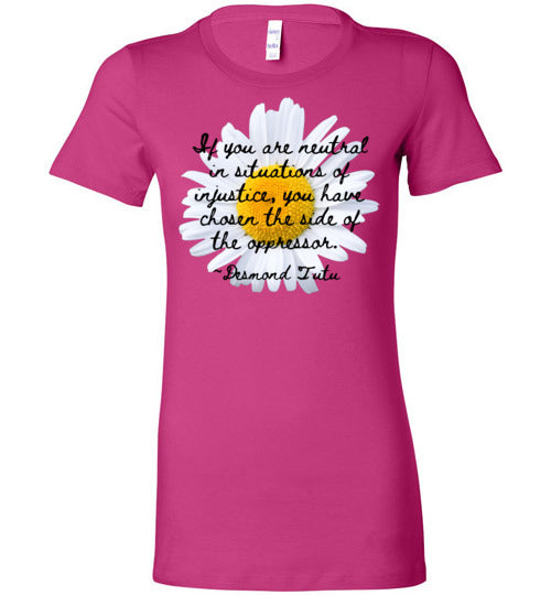 If You Are Neutral In Situations Of Injustice Women's Slim Fit T-Shirt