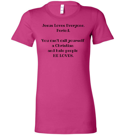 Jesus Loves Everyone Women's Slim Fit T-Shirt