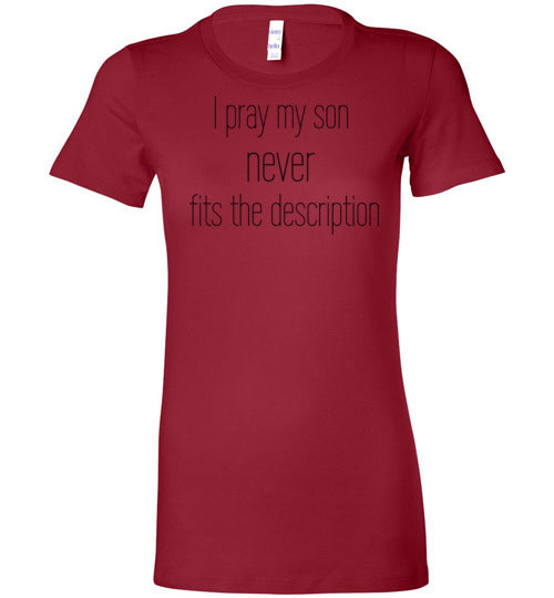 I Pray My Son Never Fits The Description Women's Slim Fit T-Shirt