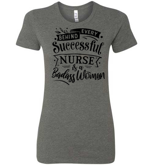 Behind Every Successful Nurse is a Badass Woman Women's Slim Fit T-Shirt