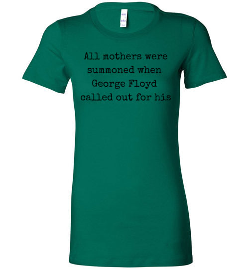 All Mothers Where Summoned When George Floyd Called Out For This Women's Slim Fit T-Shirt