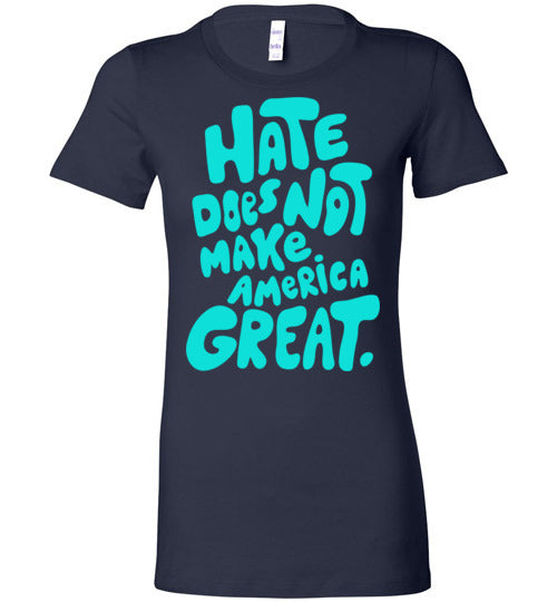 Hate Does Not Make America Great Women's Slim Fit T-Shirt