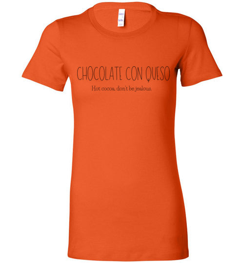 Chocolate Con Queso - Hot cocoa, don't be jealous Women's Slim Fit T-Shirt