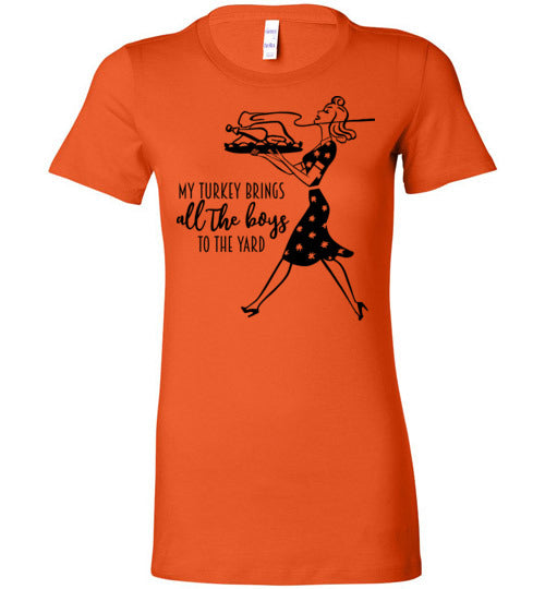 My Turkey Brings All The Boys To The Yard Women's Slim Fit T-Shirt