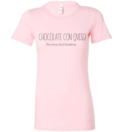 Chocolate Con Queso - Hot cocoa, don't be jealous Women's Slim Fit T-Shirt