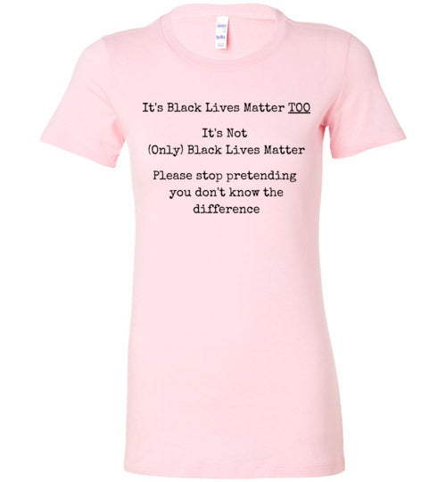 Black Lives Matter Too, It's Not Only Black Lives Matter Women's Slim Fit T-Shirt