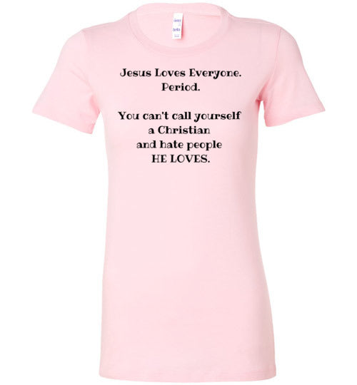 Jesus Loves Everyone Women's Slim Fit T-Shirt