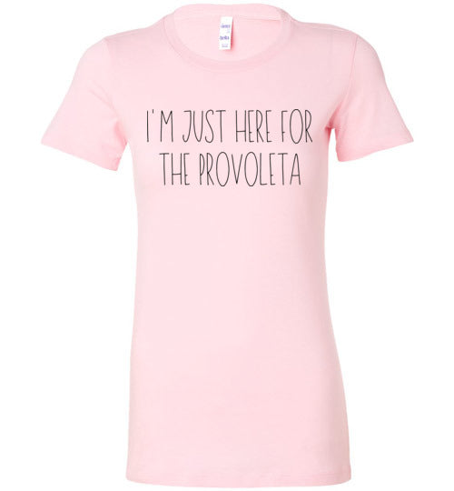 I'm Just Here For The Provoleta Women's Slim Fit T-Shirt
