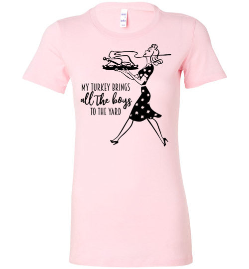 My Turkey Brings All The Boys To The Yard Women's Slim Fit T-Shirt