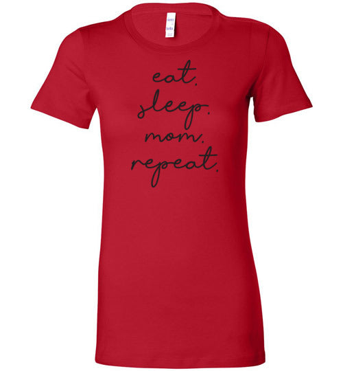 Eat, Sleep, Mom, Repeat Women's Slim Fit T-Shirt