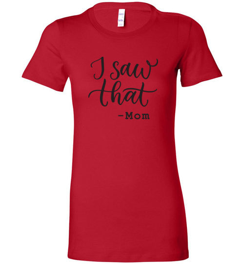 I Saw That-Mom Women’s Slim Fit T-Shirts