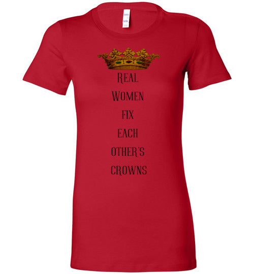 Real Women Fix Each Other's Crowns Women's Slim Fit T-Shirt