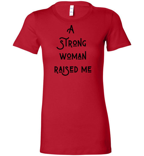 I Am Strong Woman Because A Strong Woman Raised Me Matching T-Shirt