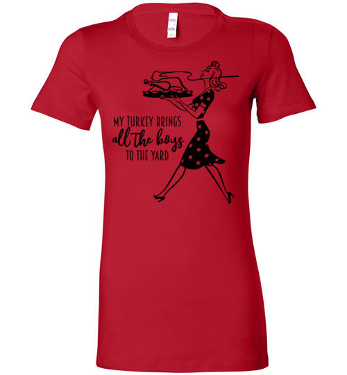 My Turkey Brings All The Boys To The Yard Women's Slim Fit T-Shirt