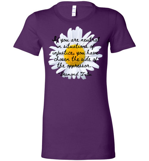 If You Are Neutral In Situations Of Injustice Women's Slim Fit T-Shirt