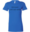Pro Black Isn't Anti White Women's Slim Fit T-Shirt