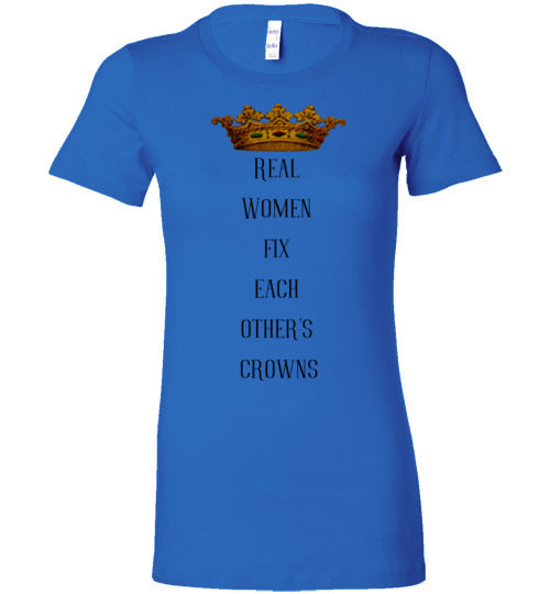 Real Women Fix Each Other's Crowns Women's Slim Fit T-Shirt