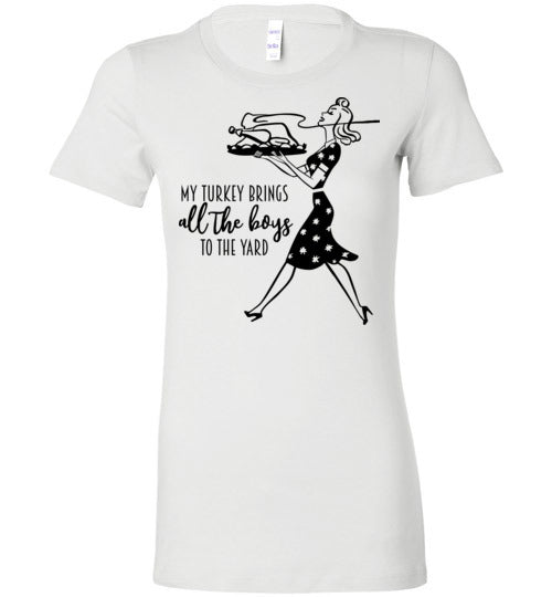 My Turkey Brings All The Boys To The Yard Women's Slim Fit T-Shirt