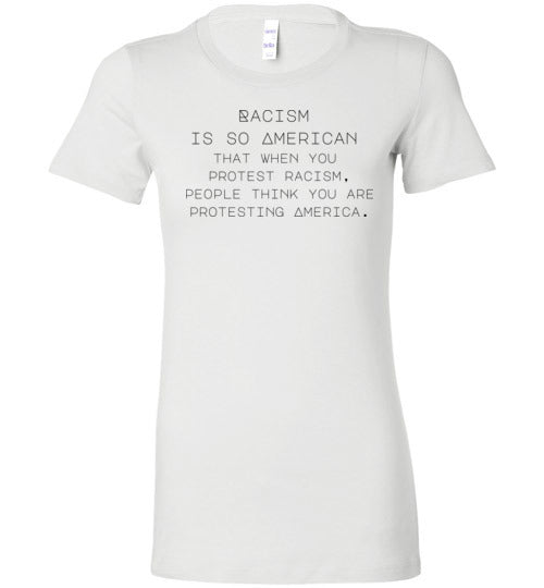 When you Protest Racism People Think You Are Protesting America Women's Slim Fit T-Shirt