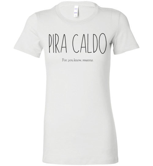 Pira Caldo - For, you know, reasons Women's Slim Fit T-Shirt