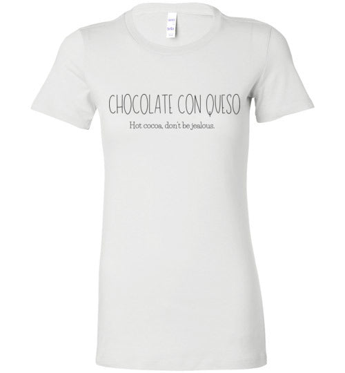 Chocolate Con Queso - Hot cocoa, don't be jealous Women's Slim Fit T-Shirt