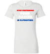 Stop Pretending Your Racism Is Patriotism Women's Slim Fit T-Shirt