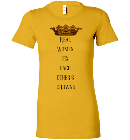 Real Women Fix Each Other's Crowns Women's Slim Fit T-Shirt