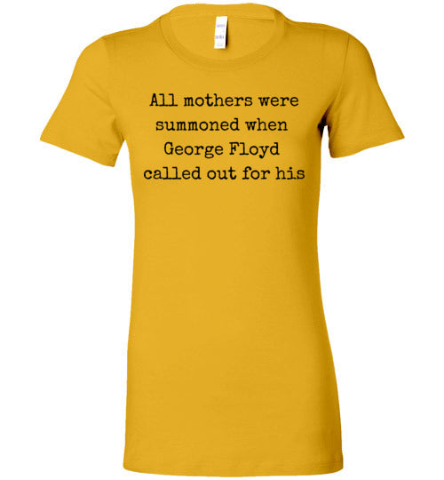 All Mothers Where Summoned When George Floyd Called Out For This Women's Slim Fit T-Shirt