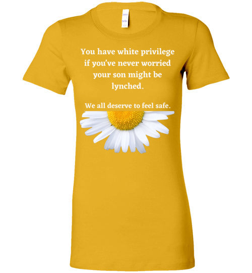 You Have White Privilege If You've Never Worried Your Son Might Be Lynched Women's Slim Fit T-Shirt