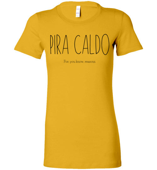 Pira Caldo - For, you know, reasons Women's Slim Fit T-Shirt