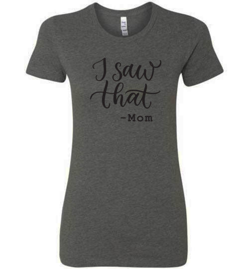 I Saw That-Mom Women’s Slim Fit T-Shirts