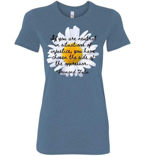 If You Are Neutral In Situations Of Injustice Women's Slim Fit T-Shirt