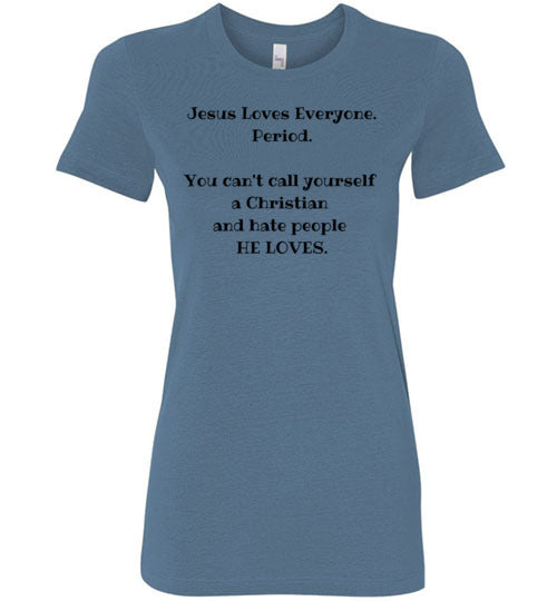 Jesus Loves Everyone Women's Slim Fit T-Shirt