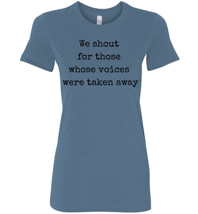 We Shout For Those Whose Voices That Were Taken Away Women's Slim Fit T-Shirt