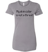 My Skin Color Is Not a Threat Women's Slim Fit T-Shirt