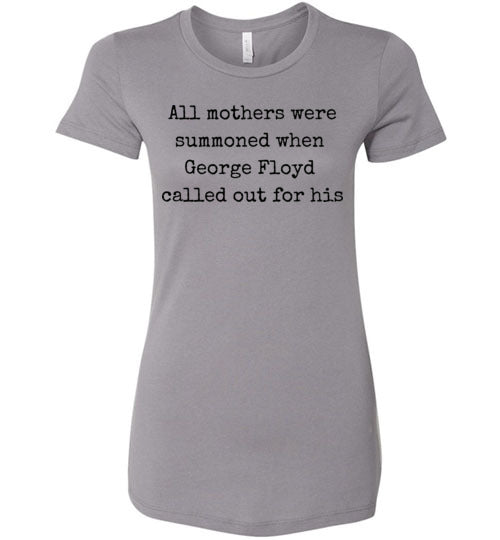 All Mothers Where Summoned When George Floyd Called Out For This Women's Slim Fit T-Shirt