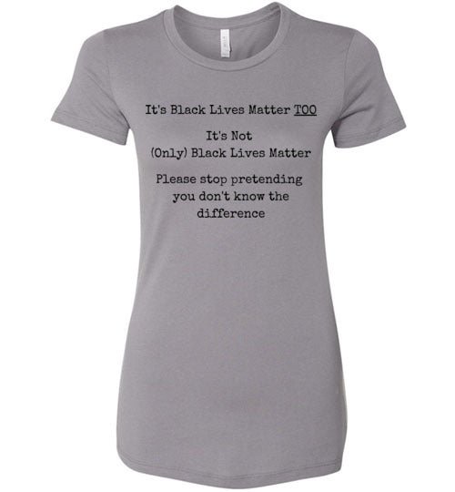 Black Lives Matter Too, It's Not Only Black Lives Matter Women's Slim Fit T-Shirt