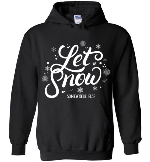 Let it Snow SOMEWHERE ELSE Winter Adult & Youth Hoodie