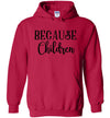 Because Children Adult & Youth Hoodie