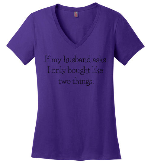 If My Husband Asks...Women's V Neck T-Shirt