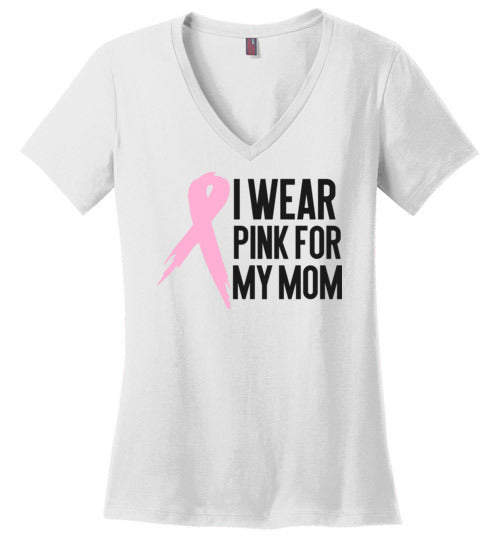 I Wear Pink for My Mom Women’s V Neck T-Shirt
