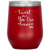 Trust Me You Can Dance - Wine 12oz Wine Tumbler