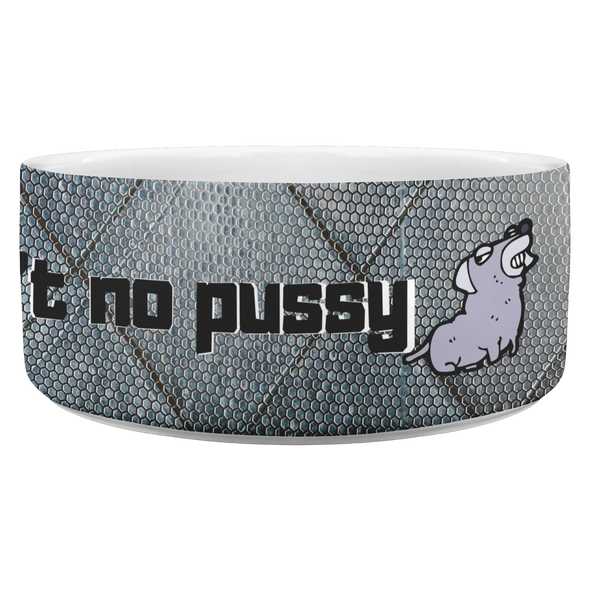 I Ain't No Pussy Dog Bowl