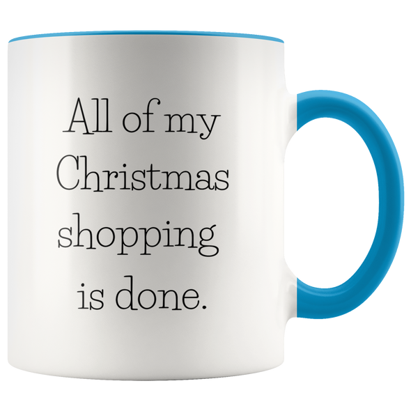 All of My Christmas Shopping Is Done 11oz Accent Mug