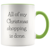 All of My Christmas Shopping Is Done 11oz Accent Mug